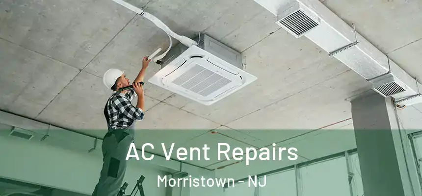  AC Vent Repairs Morristown - NJ