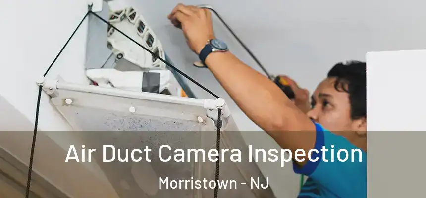 Air Duct Camera Inspection Morristown - NJ