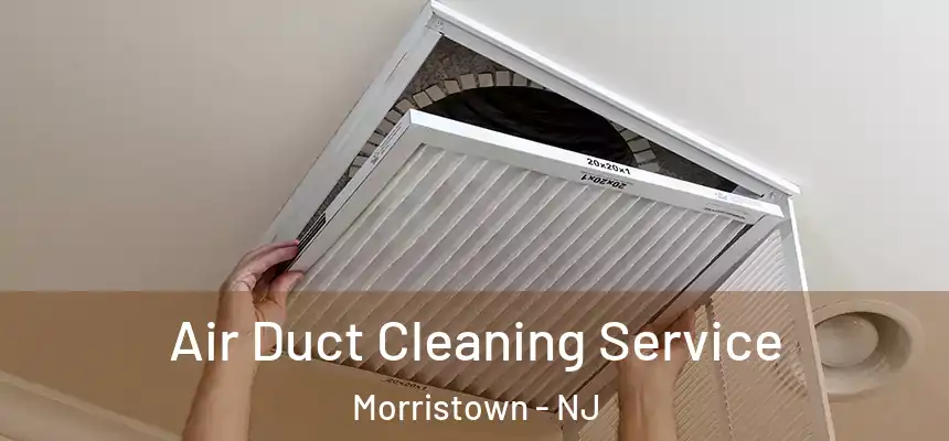  Air Duct Cleaning Service Morristown - NJ