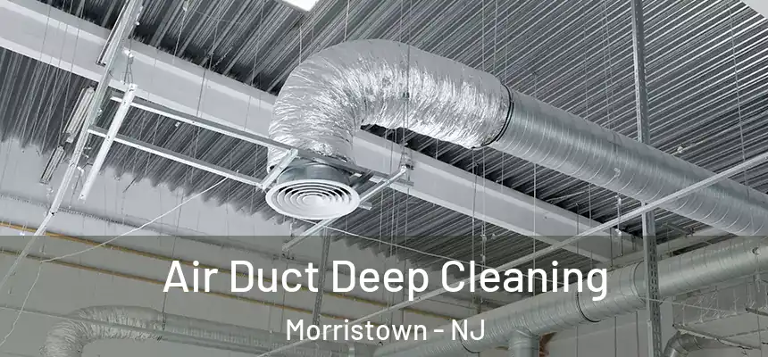 Air Duct Deep Cleaning Morristown - NJ