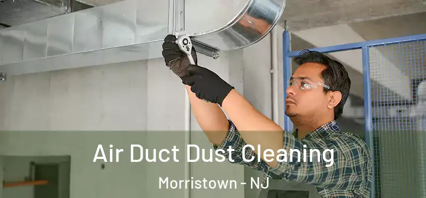  Air Duct Dust Cleaning Morristown - NJ