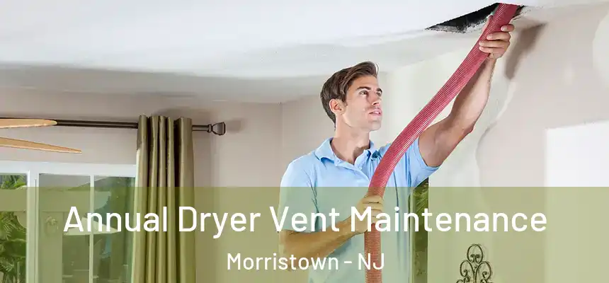 Annual Dryer Vent Maintenance Morristown - NJ