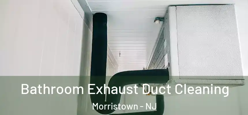 Bathroom Exhaust Duct Cleaning Morristown - NJ