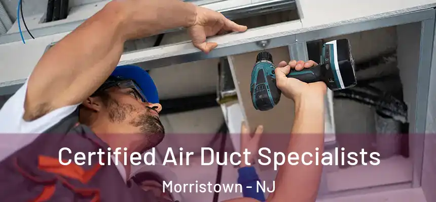 Certified Air Duct Specialists Morristown - NJ