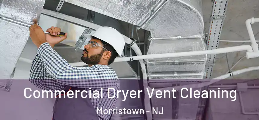 Commercial Dryer Vent Cleaning Morristown - NJ