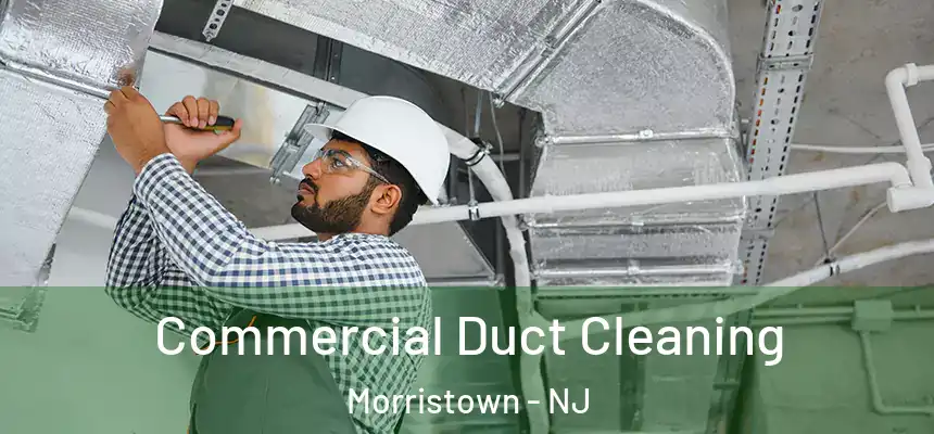 Commercial Duct Cleaning Morristown - NJ