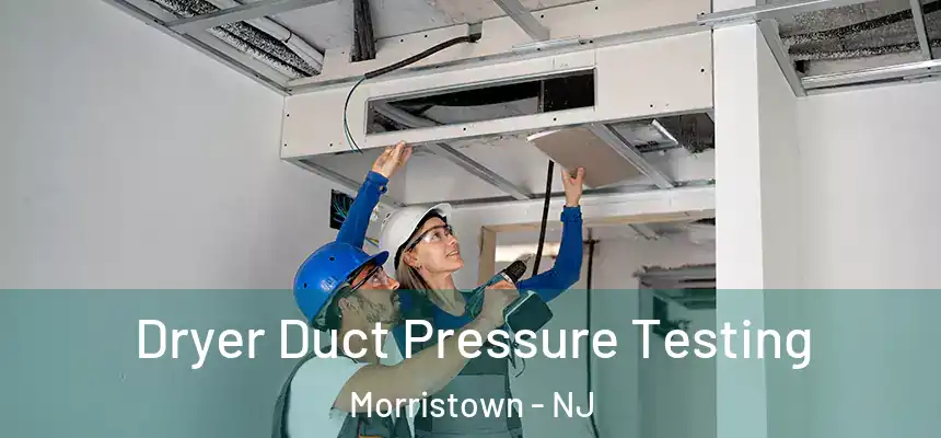 Dryer Duct Pressure Testing Morristown - NJ