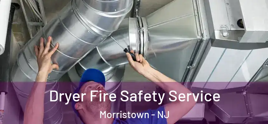  Dryer Fire Safety Service Morristown - NJ