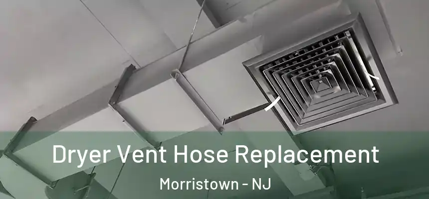 Dryer Vent Hose Replacement Morristown - NJ