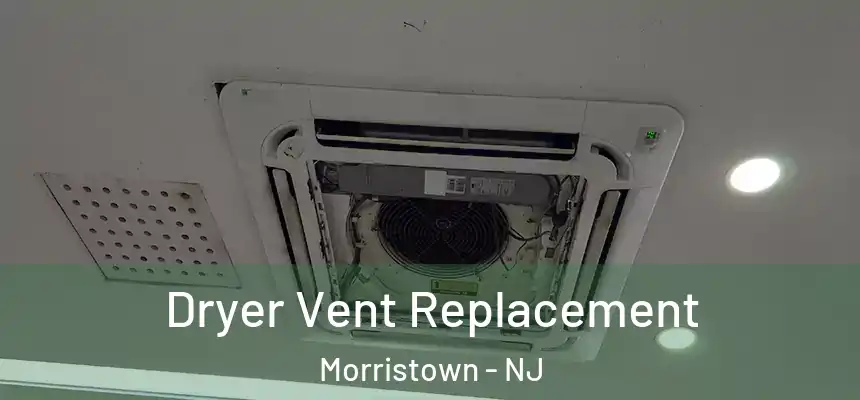  Dryer Vent Replacement Morristown - NJ