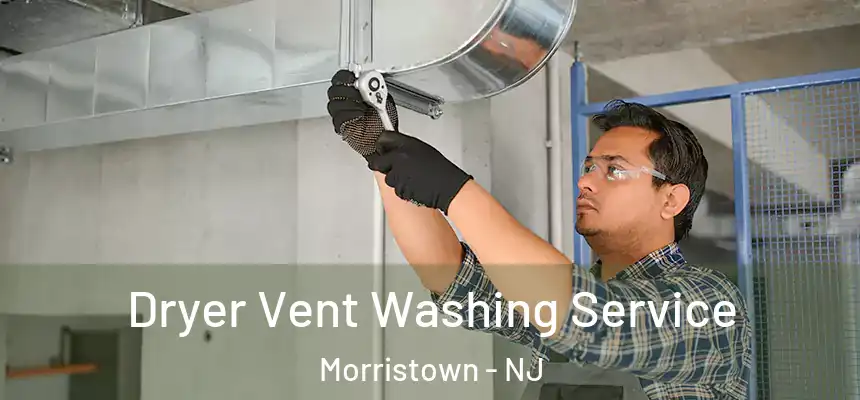 Dryer Vent Washing Service Morristown - NJ