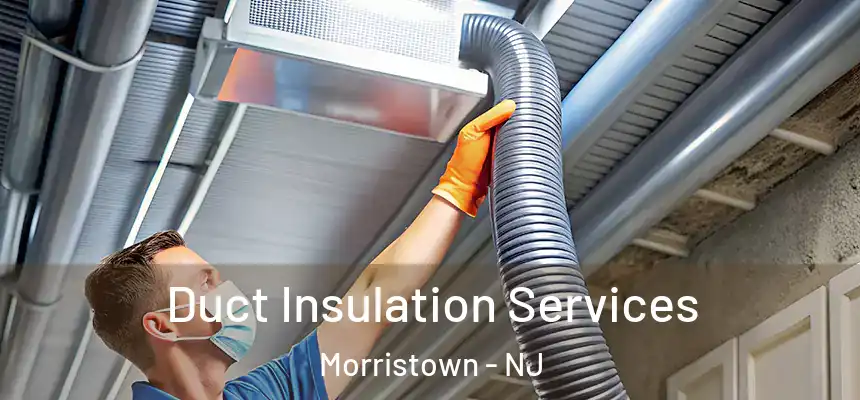  Duct Insulation Services Morristown - NJ