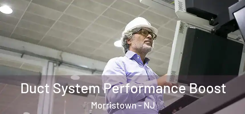 Duct System Performance Boost Morristown - NJ