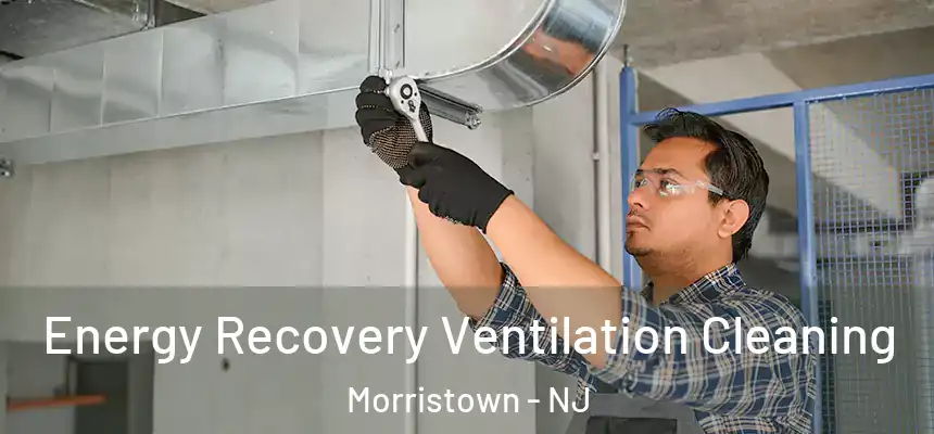 Energy Recovery Ventilation Cleaning Morristown - NJ