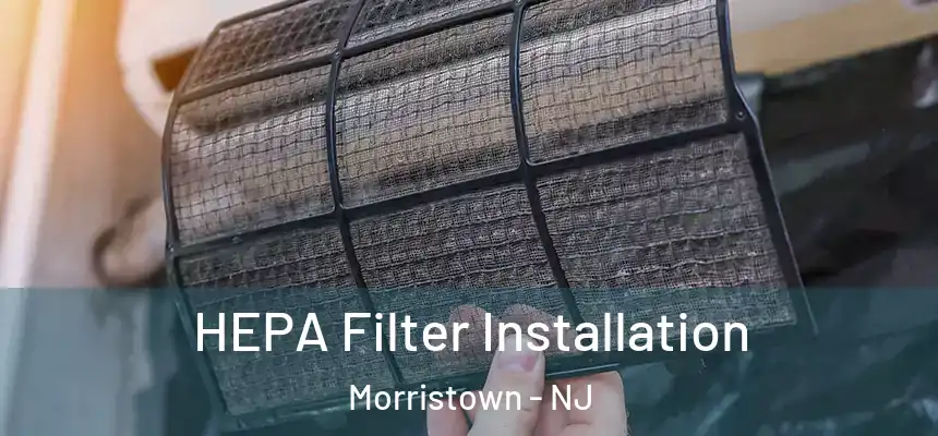 HEPA Filter Installation Morristown - NJ