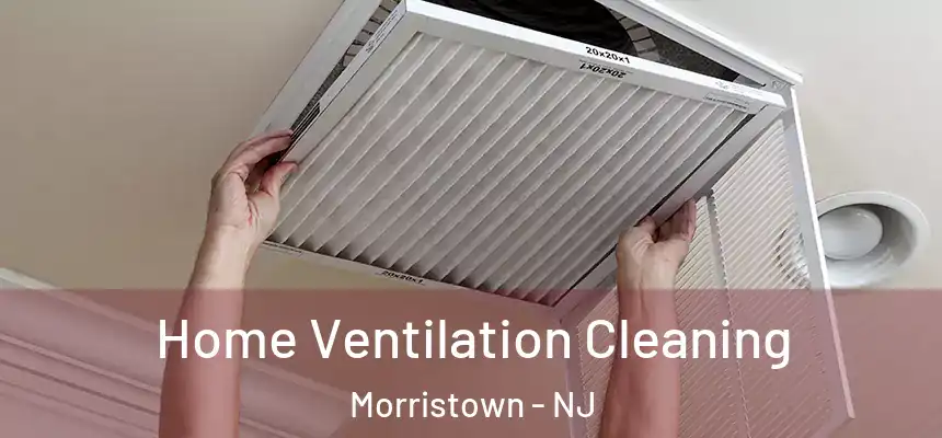 Home Ventilation Cleaning Morristown - NJ