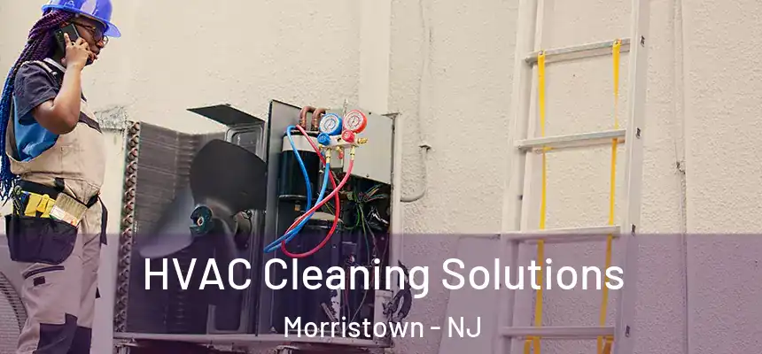 HVAC Cleaning Solutions Morristown - NJ