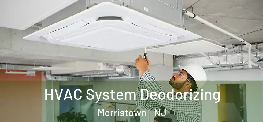 HVAC System Deodorizing Morristown - NJ