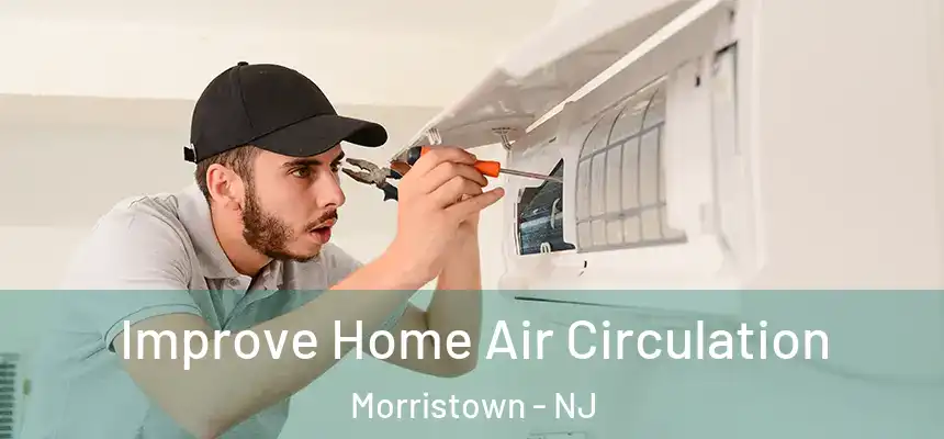  Improve Home Air Circulation Morristown - NJ
