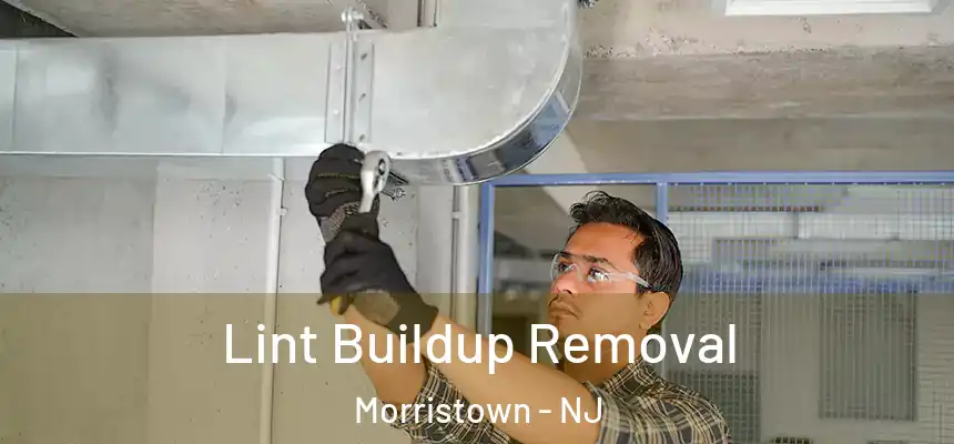  Lint Buildup Removal Morristown - NJ