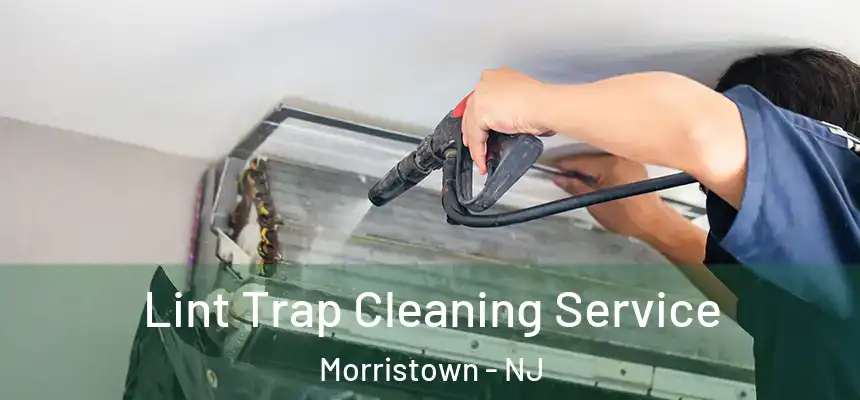Lint Trap Cleaning Service Morristown - NJ
