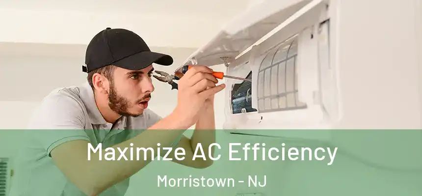 Maximize AC Efficiency Morristown - NJ