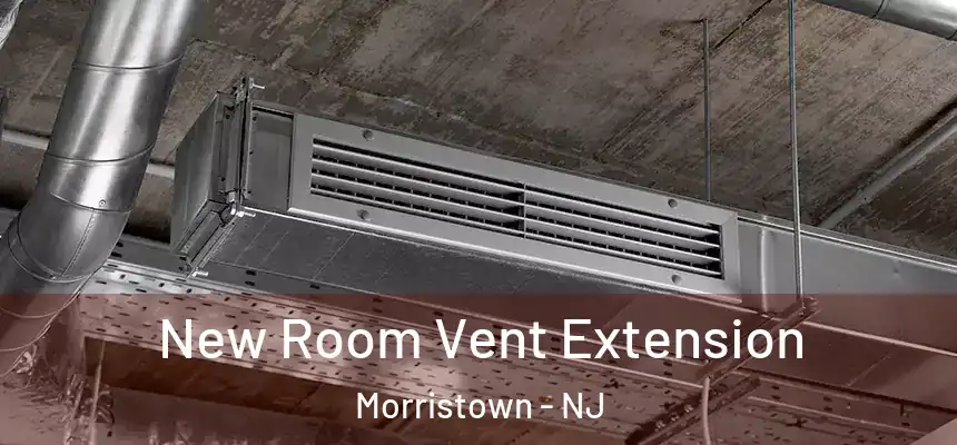  New Room Vent Extension Morristown - NJ