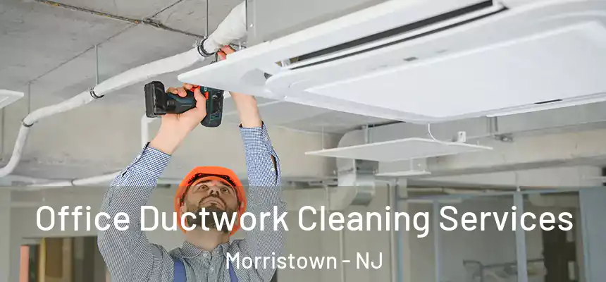 Office Ductwork Cleaning Services Morristown - NJ