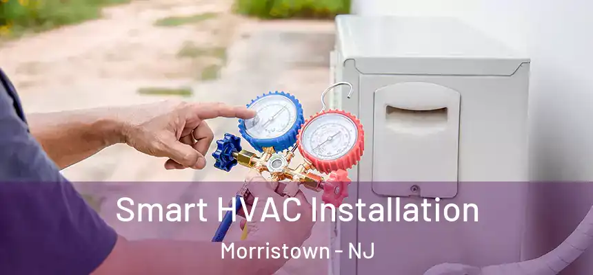 Smart HVAC Installation Morristown - NJ